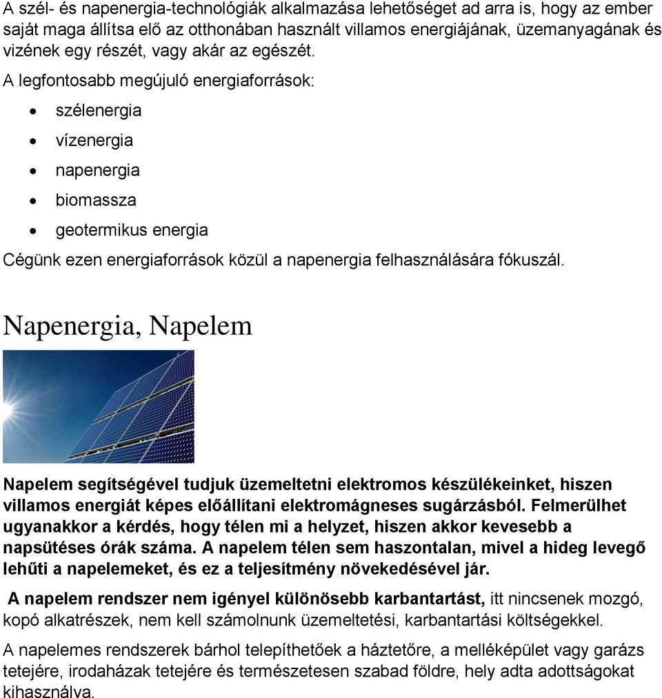 Napenergia, Napelem Napelem segítségével tudjuk üzemeltetni elektromos készülékeinket, hiszen villamos energiát képes előállítani elektromágneses sugárzásból.