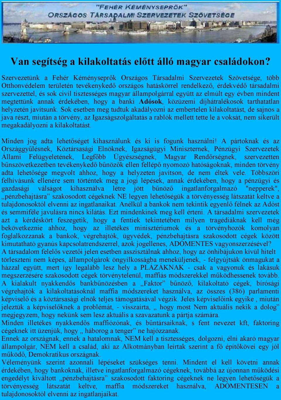 civil tisztességes magyar állampolgárral együtt az elmúlt egy évben mindent megtettünk annak érdekében, hogy a banki Adósok, közüzemi díjhátralékosok tarthatatlan helyzetén javítsunk.