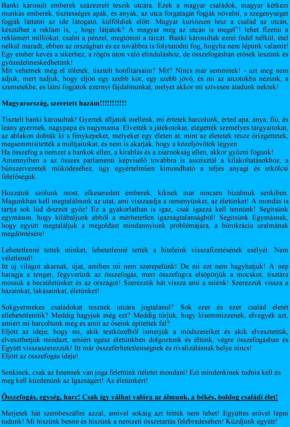 Magyar kuriózum lesz a család az utcán, készülhet a reklám is, hogy látjátok? A magyar még az utcán is megél! lehet fizetni a reklámért milliókat, csalni a pénzel, megtömni a tárcát.