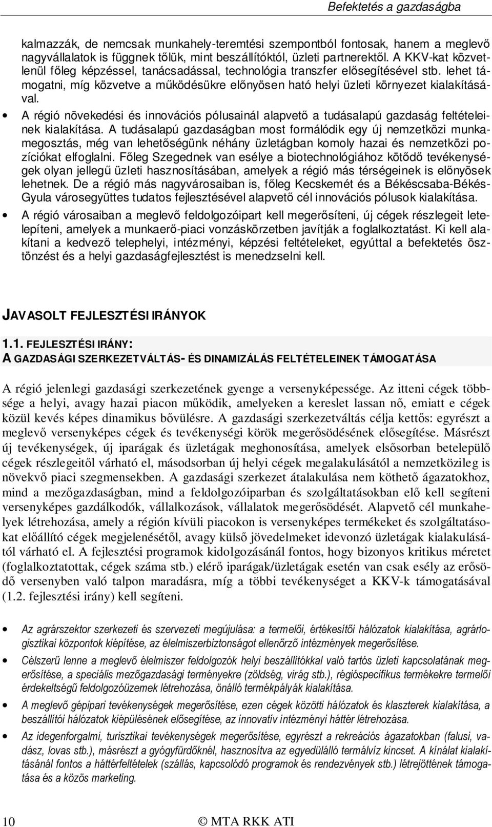 A régió növekedési és innovációs pólusainál alapvető a tudásalapú gazdaság feltételeinek kialakítása.