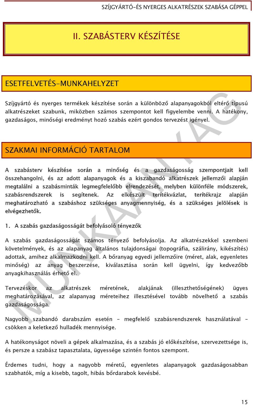 SZAKMAI INFORMÁCIÓ TARTALOM A szabásterv készítése során a minőség és a gazdaságosság szempontjait kell összehangolni, és az adott alapanyagok és a kiszabandó alkatrészek jellemzői alapján megtalálni