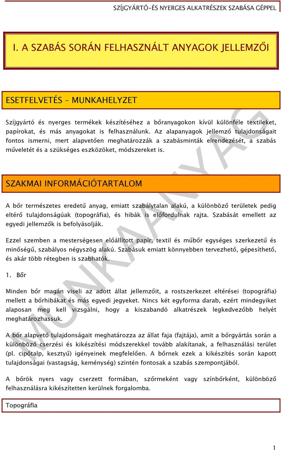 SZAKMAI INFORMÁCIÓTARTALOM A bőr természetes eredetű anyag, emiatt szabálytalan alakú, a különböző területek pedig eltérő tulajdonságúak (topográfia), és hibák is előfordulnak rajta.