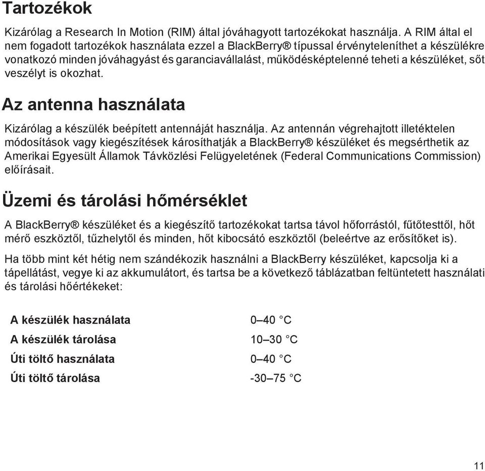 sőt veszélyt is okozhat. Az antenna használata Kizárólag a készülék beépített antennáját használja.