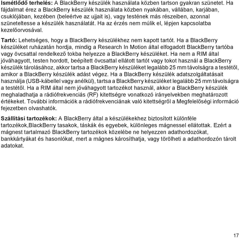 használatát. Ha az érzés nem múlik el, lépjen kapcsolatba kezelőorvosával. Tartó: Lehetséges, hogy a BlackBerry készülékhez nem kapott tartót.