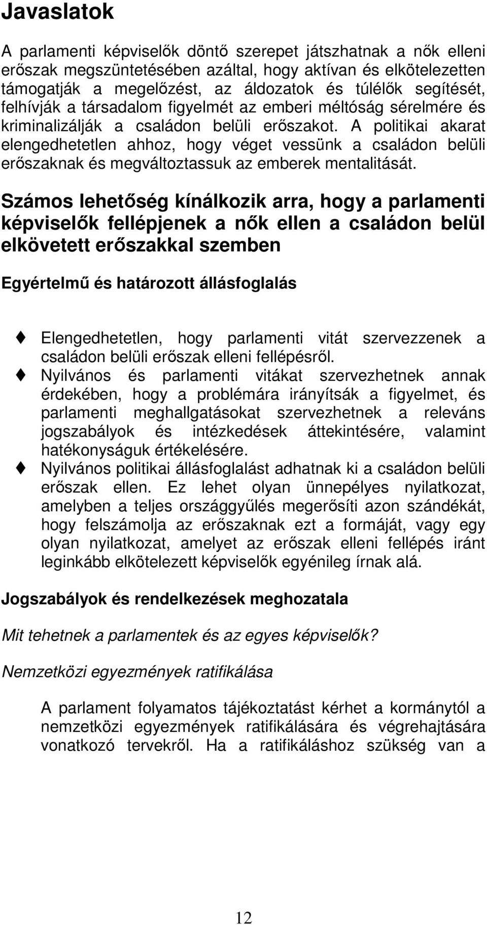 A politikai akarat elengedhetetlen ahhoz, hogy véget vessünk a családon belüli erőszaknak és megváltoztassuk az emberek mentalitását.