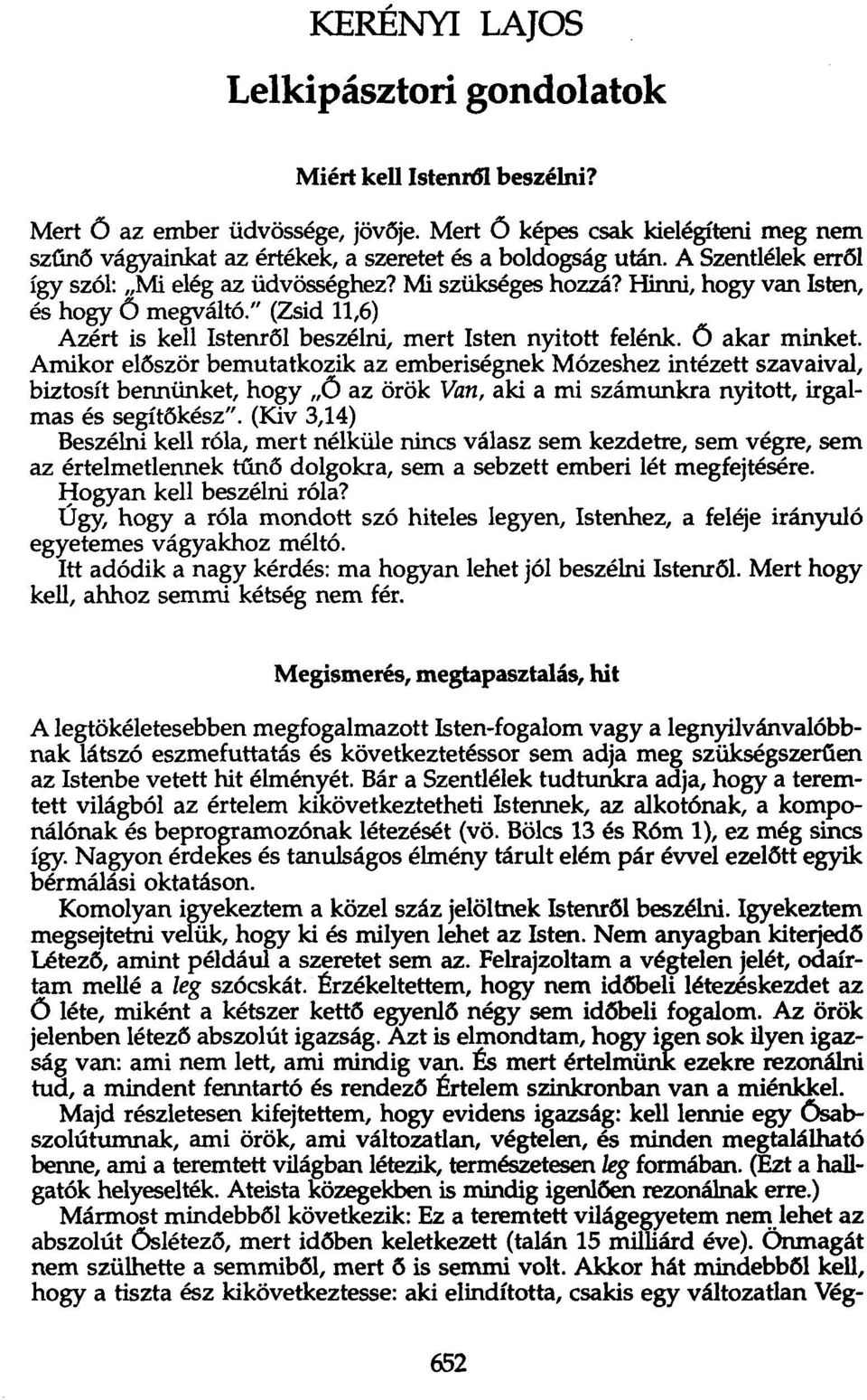 Hinni, hogy van Isten, és hogy 6 megváltó." (Zsid 11,6) Azért is kell Istenről beszélni, mert Isten nyitott felénk. 6 akar minket.