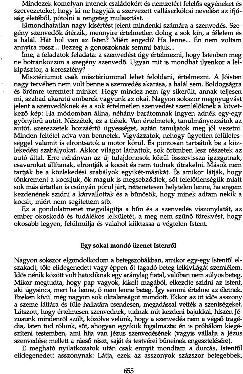 .. Én nem voltam ani)yira rossz... Bezzeg a gonoszoknak semmi bajuk... Ime, a feladatok feladata: a szenvedést úgy értelmezni, hogy Istenben meg ne botránkozzon a szegény szenvedő.