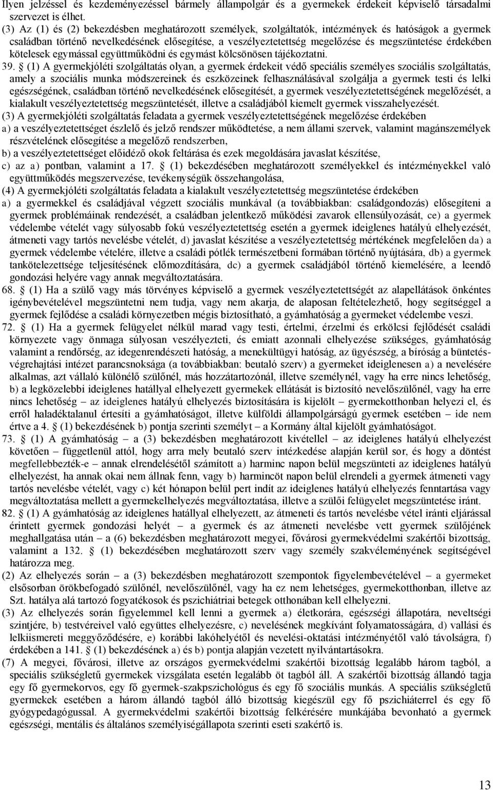 érdekében kötelesek egymással együttműködni és egymást kölcsönösen tájékoztatni. 39.