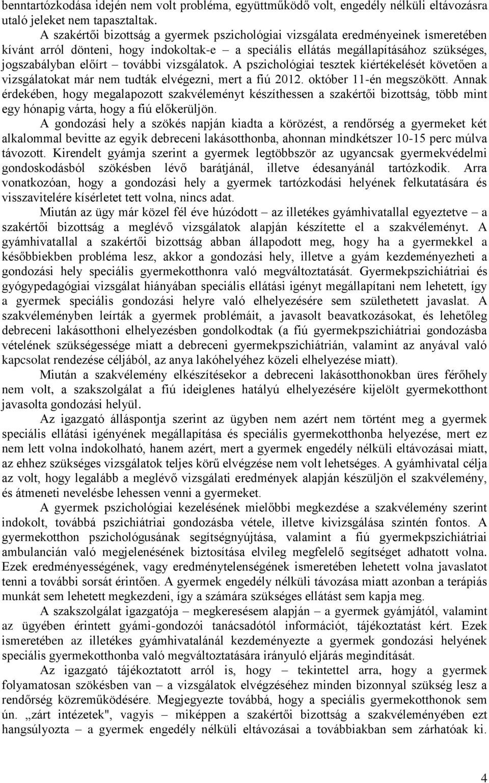 vizsgálatok. A pszichológiai tesztek kiértékelését követően a vizsgálatokat már nem tudták elvégezni, mert a fiú 2012. október 11-én megszökött.