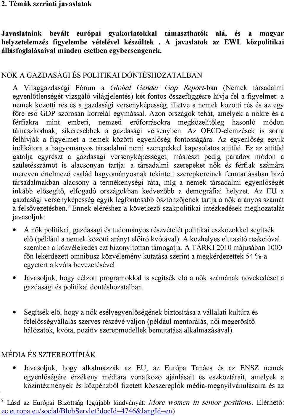 NŐK A GAZDASÁGI ÉS POLITIKAI DÖNTÉSHOZATALBAN A Világgazdasági Fórum a Global Gender Gap Report-ban (Nemek társadalmi egyenlőtlenségét vizsgáló világjelentés) két fontos összefüggésre hívja fel a