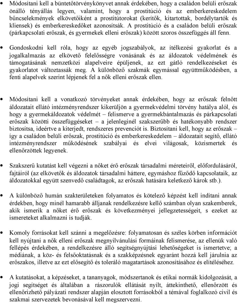 A prostitúció és a családon belüli erőszak (párkapcsolati erőszak, és gyermekek elleni erőszak) között szoros összefüggés áll fenn.