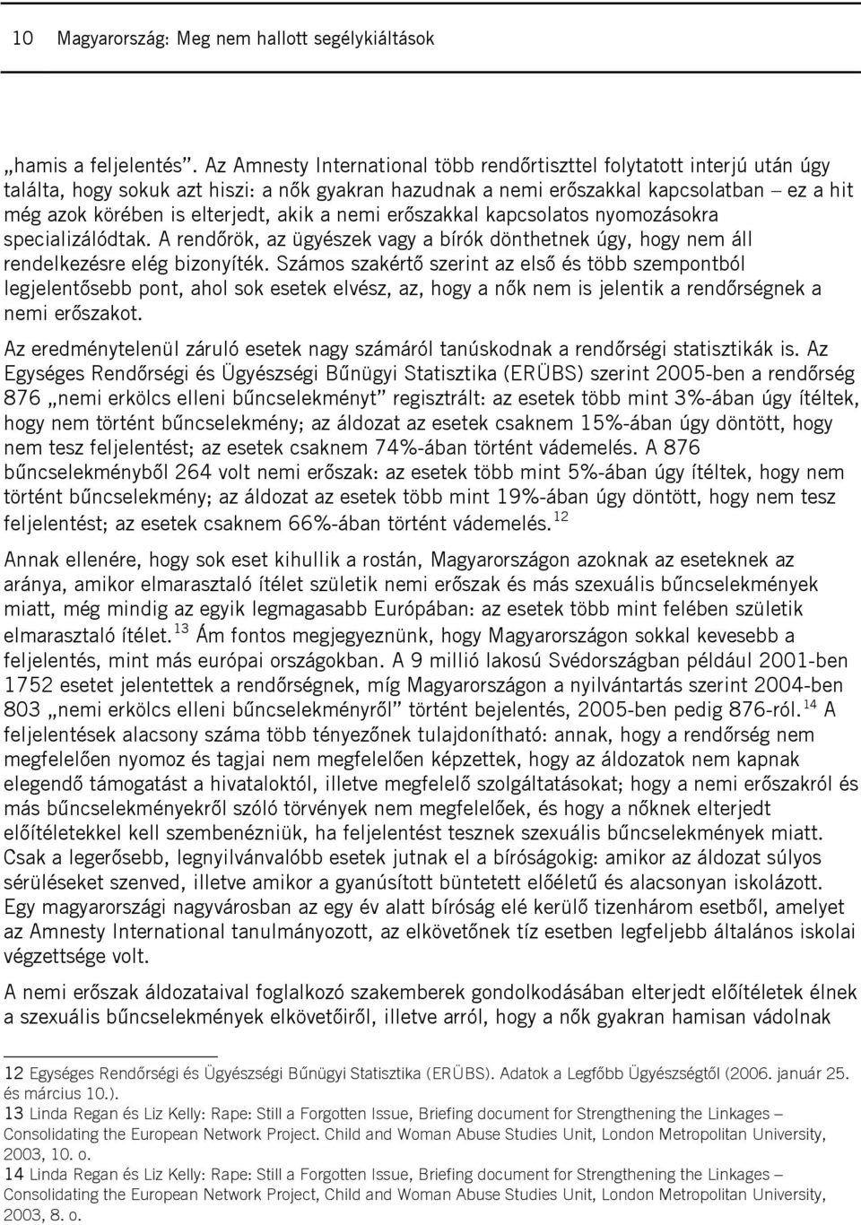 akik a nemi erőszakkal kapcsolatos nyomozásokra specializálódtak. A rendőrök, az ügyészek vagy a bírók dönthetnek úgy, hogy nem áll rendelkezésre elég bizonyíték.