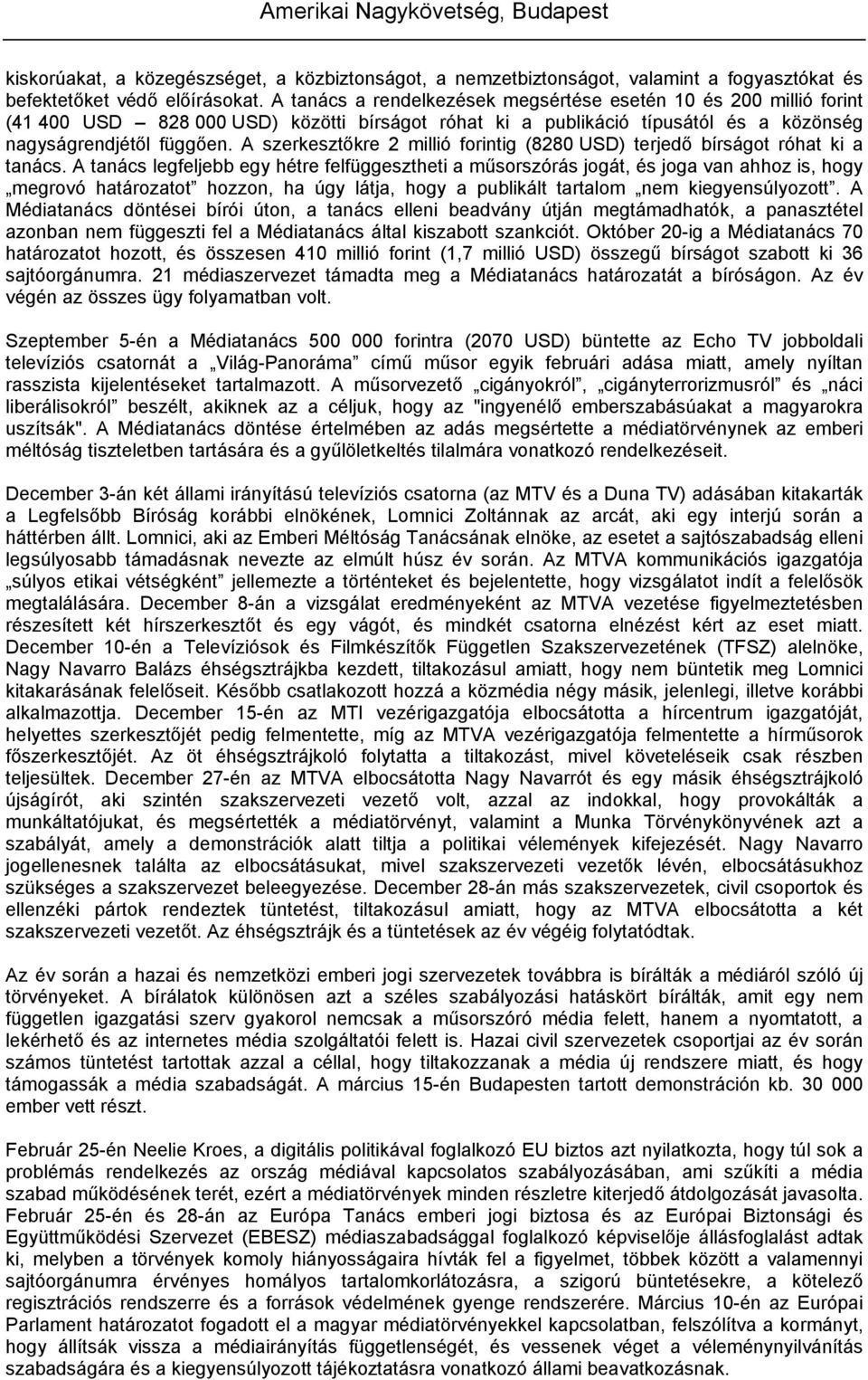 A szerkesztőkre 2 millió forintig (8280 USD) terjedő bírságot róhat ki a tanács.