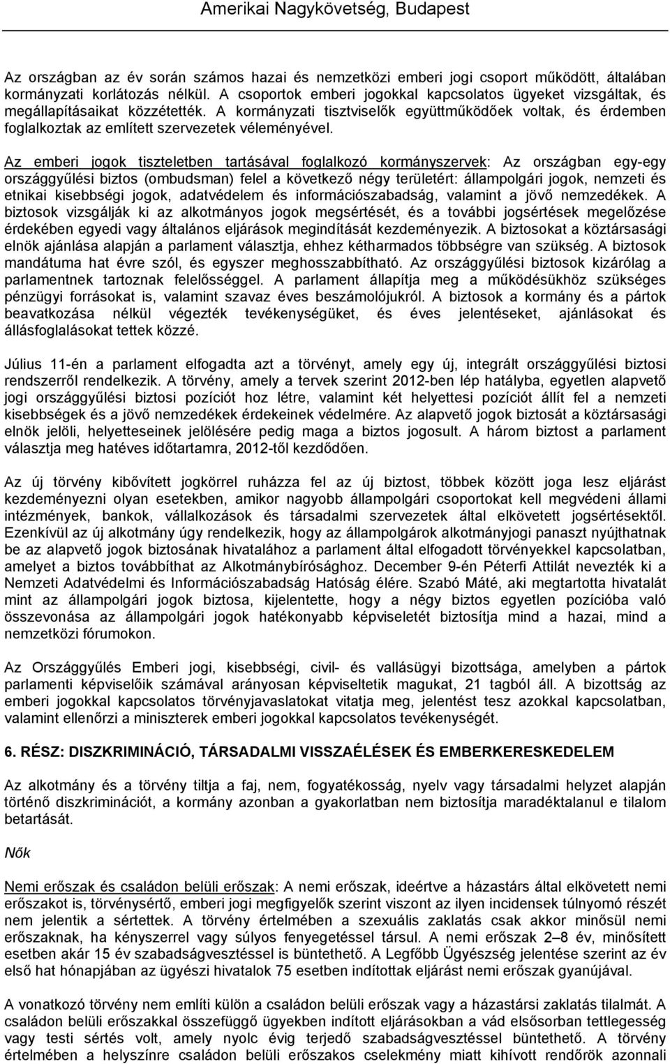 A kormányzati tisztviselők együttműködőek voltak, és érdemben foglalkoztak az említett szervezetek véleményével.