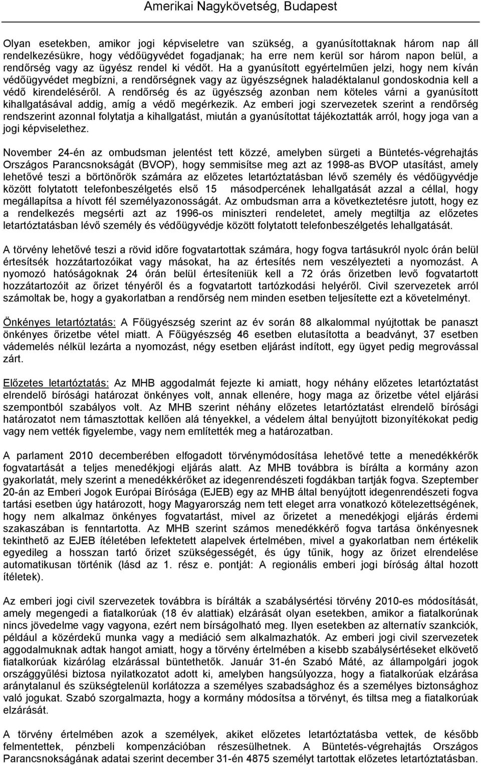 A rendőrség és az ügyészség azonban nem köteles várni a gyanúsított kihallgatásával addig, amíg a védő megérkezik.