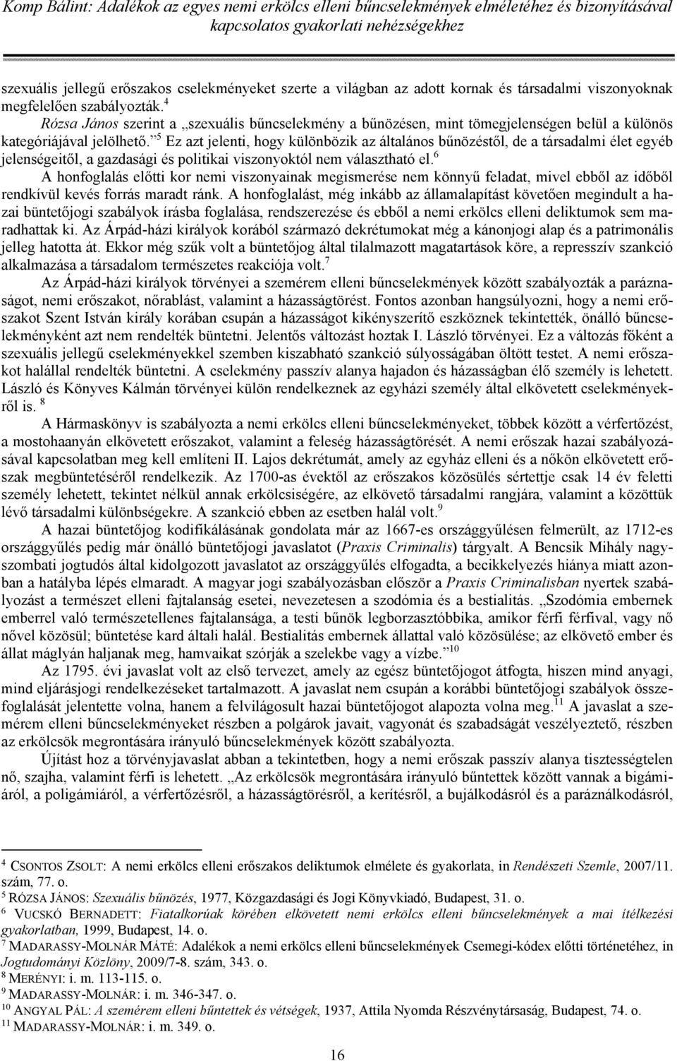 5 Ez azt jelenti, hogy különbözik az általános bűnözéstől, de a társadalmi élet egyéb jelenségeitől, a gazdasági és politikai viszonyoktól nem választható el.