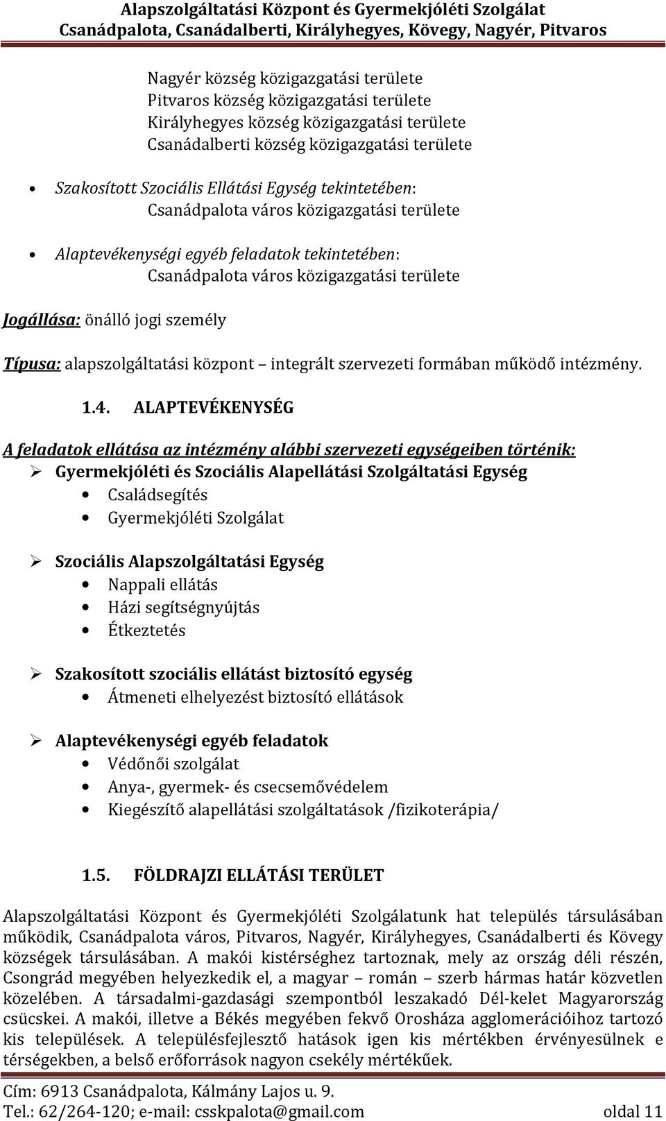 alapszolgáltatási központ integrált szervezeti formában működő intézmény. 1.4.