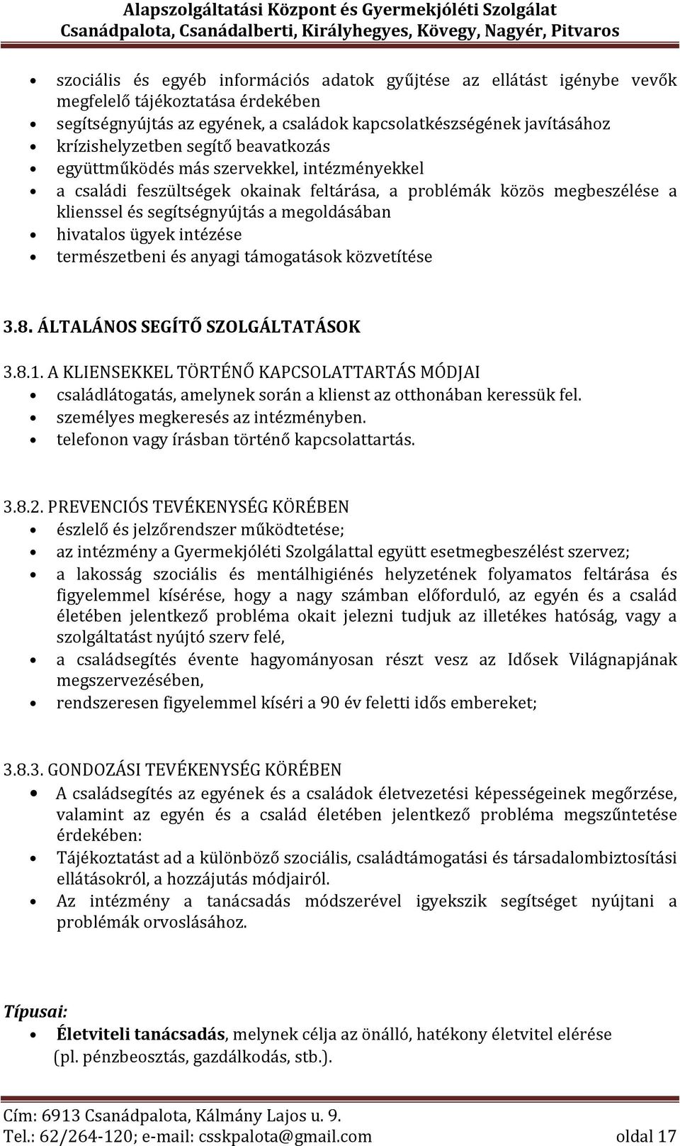 intézése természetbeni és anyagi támogatások közvetítése 3.8. ÁLTALÁNOS SEGÍTŐ SZOLGÁLTATÁSOK 3.8.1.