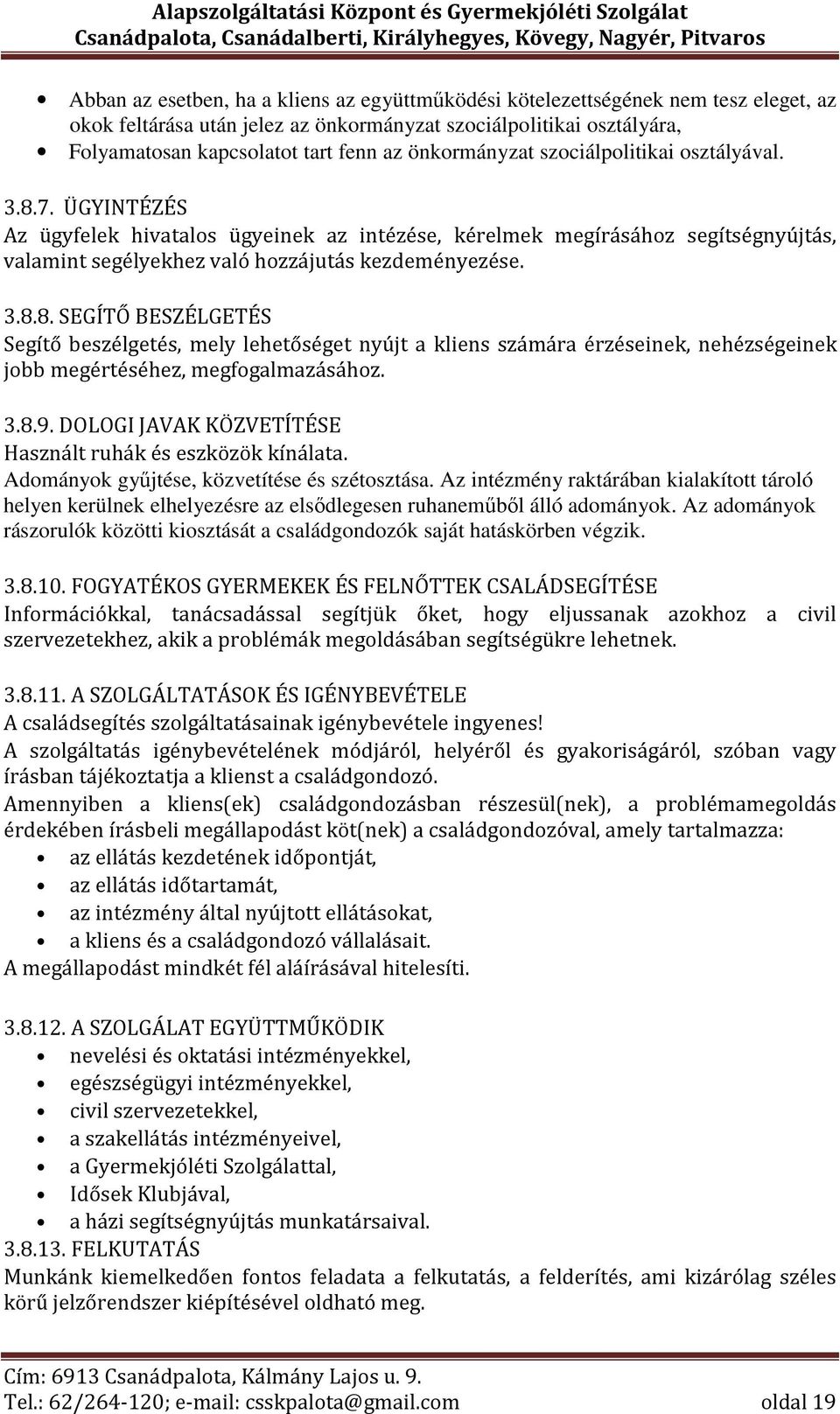 3.8.9. DOLOGI JAVAK KÖZVETÍTÉSE Használt ruhák és eszközök kínálata. Adományok gyűjtése, közvetítése és szétosztása.