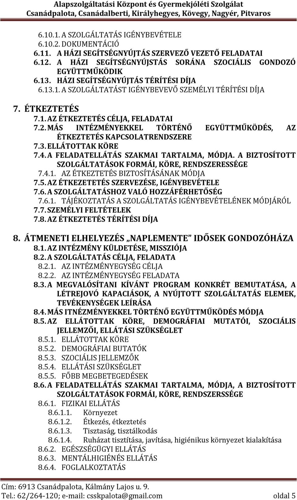 MÁS INTÉZMÉNYEKKEL TÖRTÉNŐ EGYÜTTMŰKÖDÉS, AZ ÉTKEZTETÉS KAPCSOLATRENDSZERE 7.3. ELLÁTOTTAK KÖRE 7.4. A FELADATELLÁTÁS SZAKMAI TARTALMA, MÓDJA.