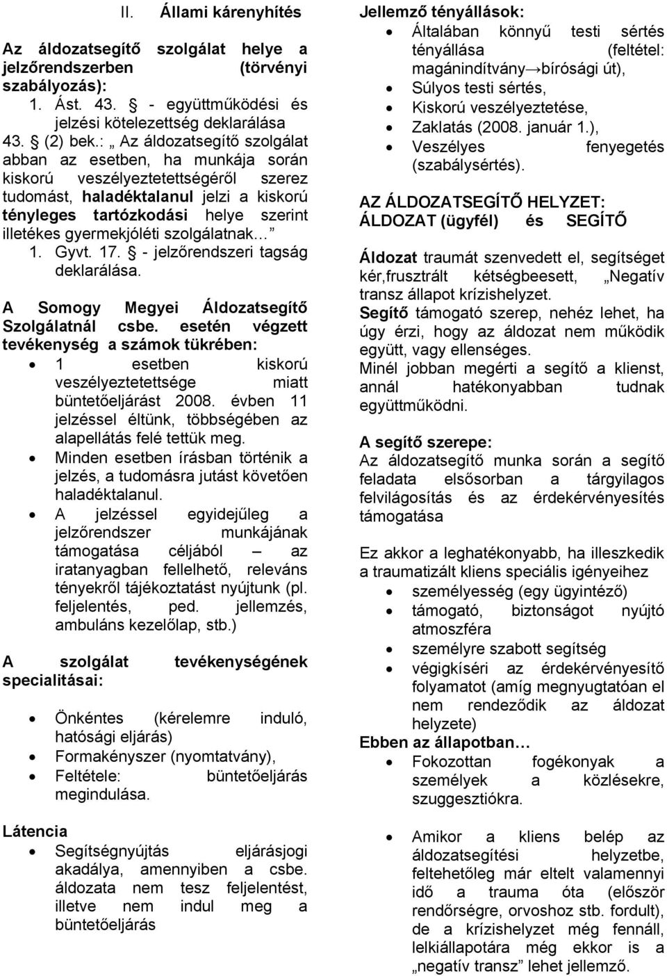 gyermekjóléti szolgálatnak 1. Gyvt. 17. - jelzőrendszeri tagság deklarálása. A Somogy Megyei Áldozatsegítő Szolgálatnál csbe.