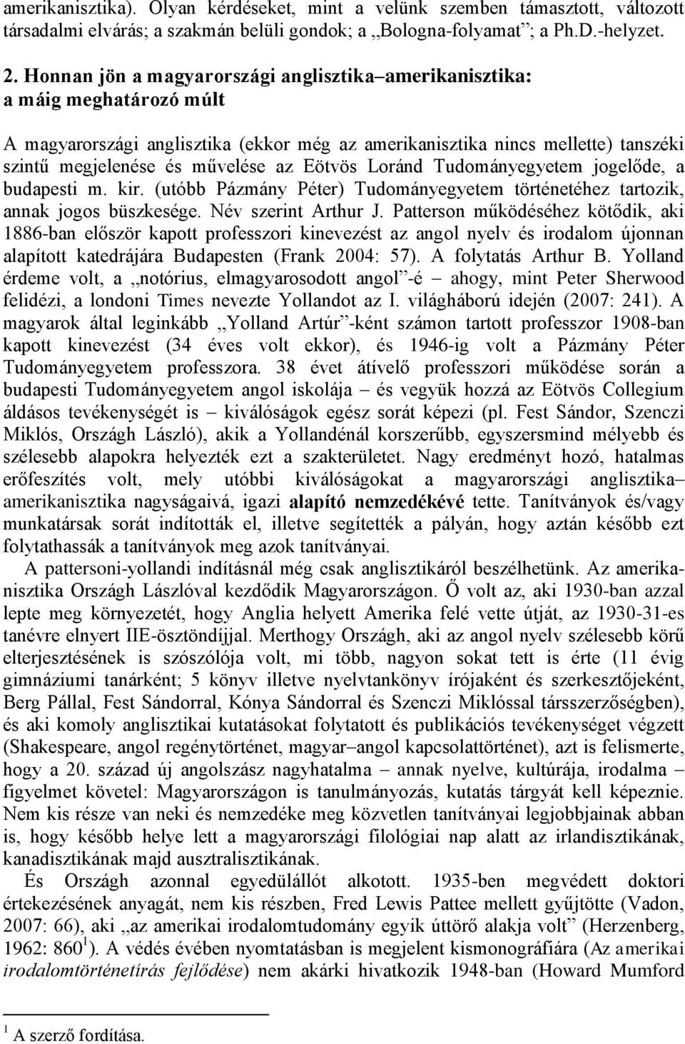 Eötvös Loránd Tudományegyetem jogelőde, a budapesti m. kir. (utóbb Pázmány Péter) Tudományegyetem történetéhez tartozik, annak jogos büszkesége. Név szerint Arthur J.