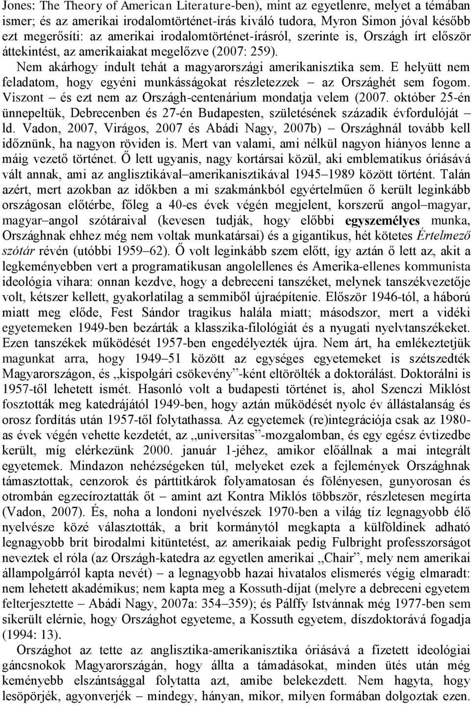 E helyütt nem feladatom, hogy egyéni munkásságokat részletezzek az Országhét sem fogom. Viszont és ezt nem az Országh-centenárium mondatja velem (2007.