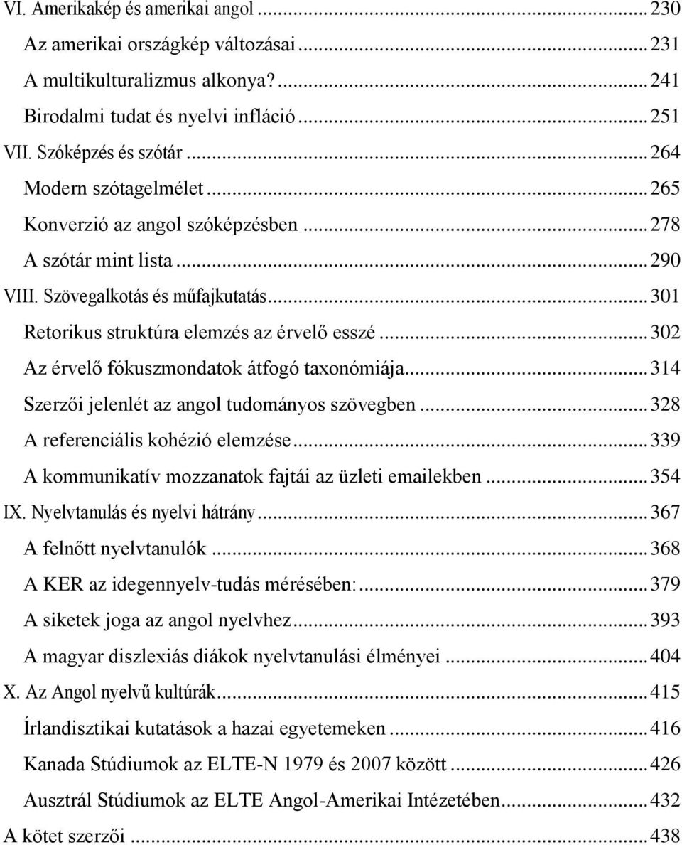 .. 302 Az érvelő fókuszmondatok átfogó taxonómiája... 314 Szerzői jelenlét az angol tudományos szövegben... 328 A referenciális kohézió elemzése.