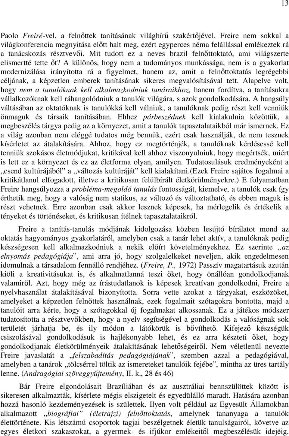 Mit tudott ez a neves brazil felnıttoktató, ami világszerte elismertté tette ıt?