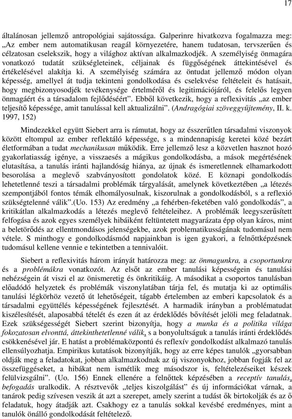 A személyiség önmagára vonatkozó tudatát szükségleteinek, céljainak és függıségének áttekintésével és értékelésével alakítja ki.