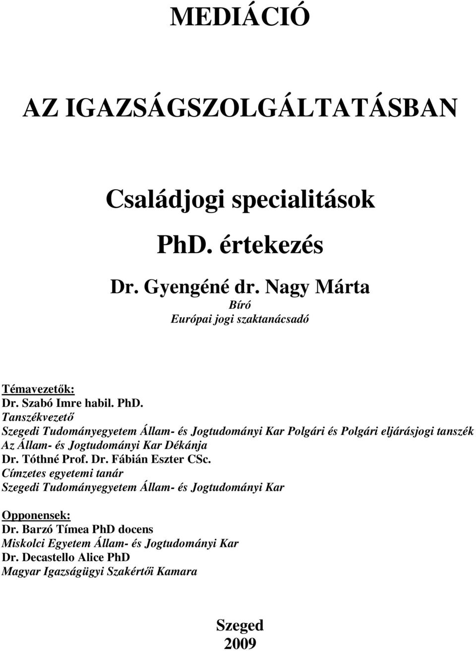 Tanszékvezetı Szegedi Tudományegyetem Állam- és Jogtudományi Kar Polgári és Polgári eljárásjogi tanszék Az Állam- és Jogtudományi Kar Dékánja Dr.