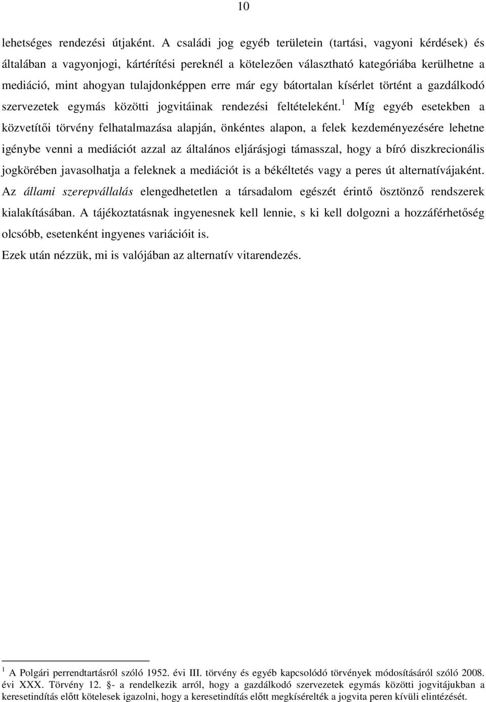 már egy bátortalan kísérlet történt a gazdálkodó szervezetek egymás közötti jogvitáinak rendezési feltételeként.