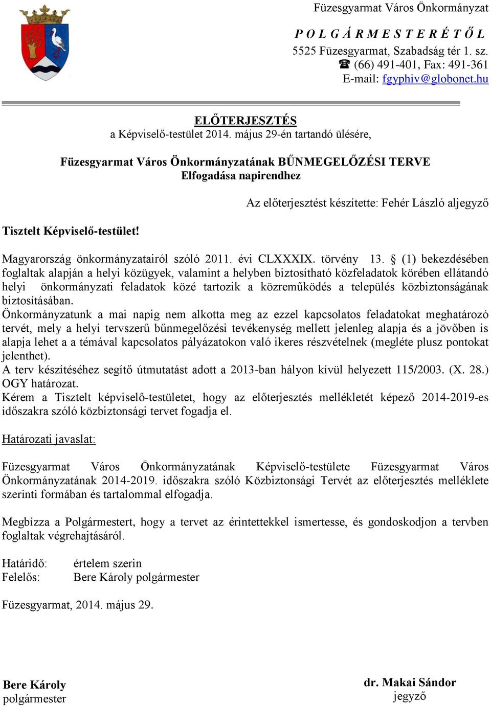 Az előterjesztést készítette: Fehér László aljegyző Magyarország önkormányzatairól szóló 2011. évi CLXXXIX. törvény 13.