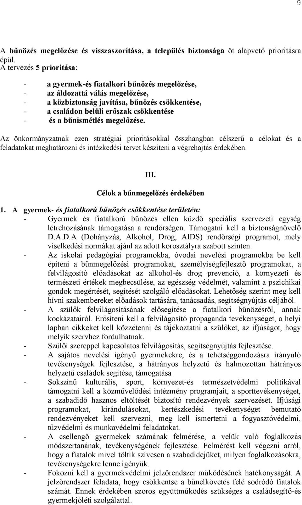 bűnismétlés megelőzése. Az önkormányzatnak ezen stratégiai prioritásokkal összhangban célszerű a célokat és a feladatokat meghatározni és intézkedési tervet készíteni a végrehajtás érdekében. III.