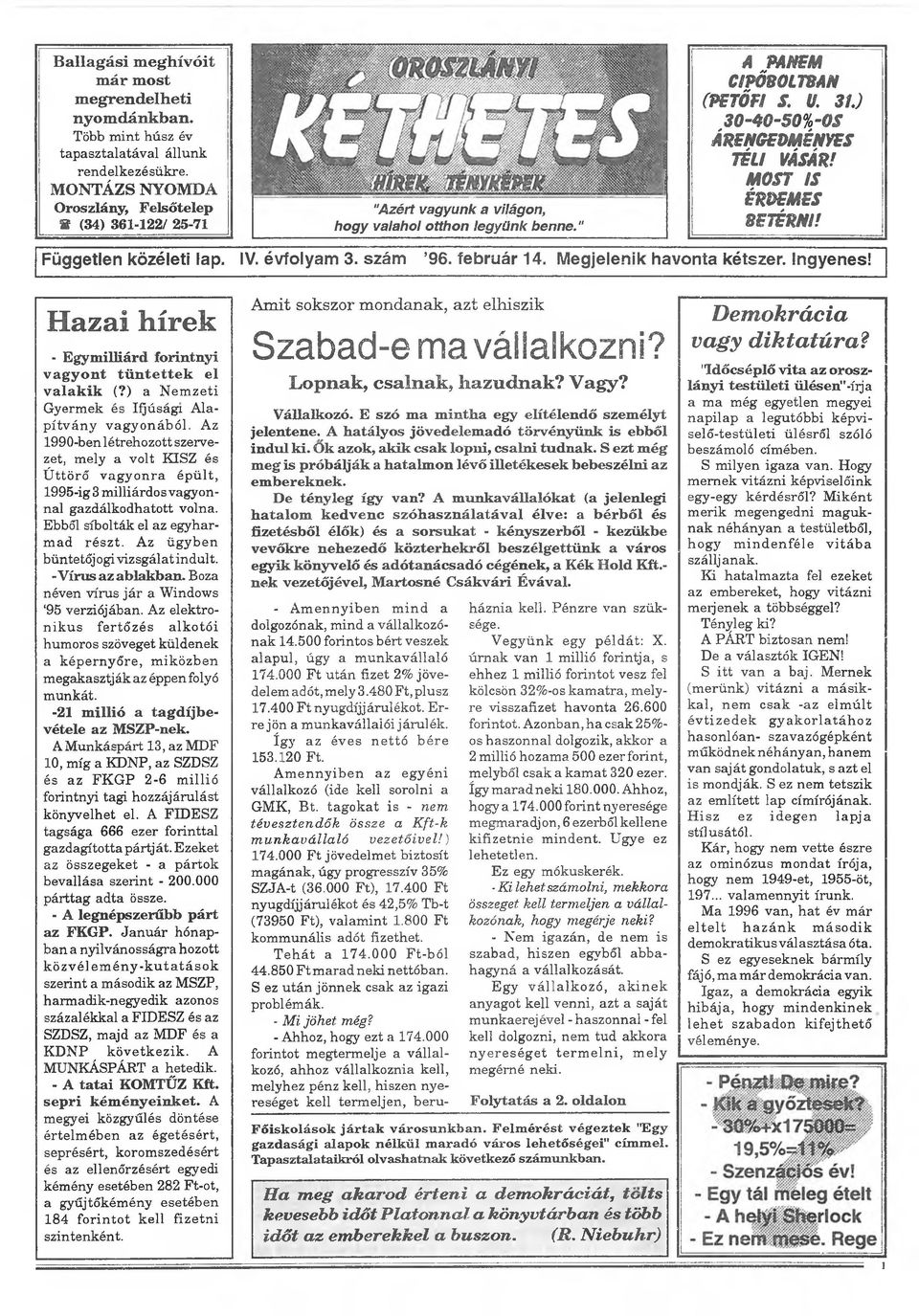 MOST SS ÉRDEMES BETÉRNIl Független közéleti lap. IV. évfolyam 3. szám 96. február 14, Megjelenik havonta kétszer. Ingyenes! Hazai hírek - Egymilliárd forintnyi vagyont tüntettek el valakik (?