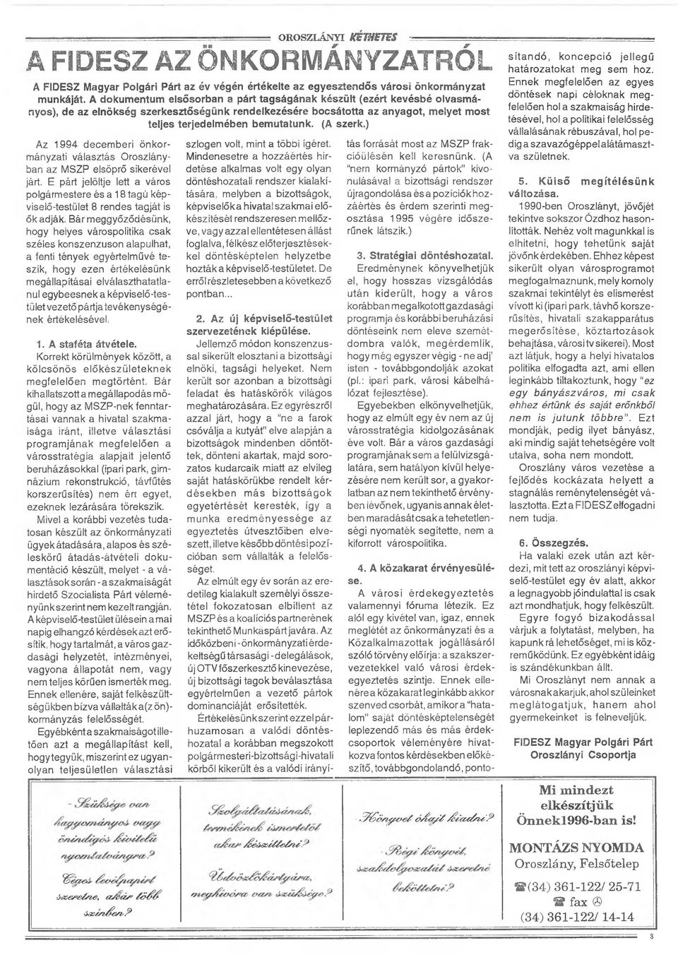 (A szerk.) Az 1994 decemberi önkormányzati választás Oroszlányban az MSZP elsöprő sikerével járt.