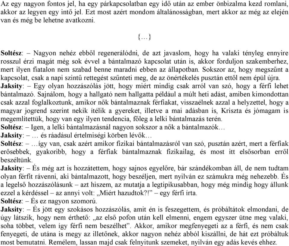 Soltész: Nagyon nehéz ebből regenerálódni, de azt javaslom, hogy ha valaki tényleg ennyire rosszul érzi magát még sok évvel a bántalmazó kapcsolat után is, akkor forduljon szakemberhez, mert ilyen