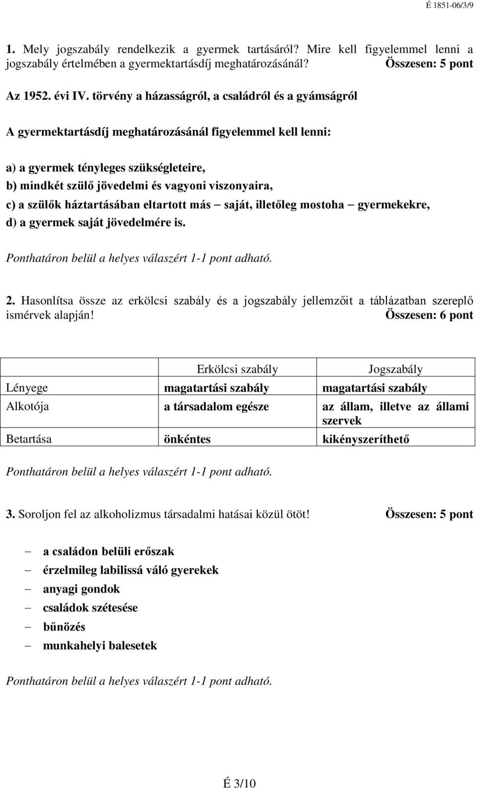 viszonyaira, c) a szülők háztartásában eltartott más saját, illetőleg mostoha gyermekekre, d) a gyermek saját jövedelmére is. 2.