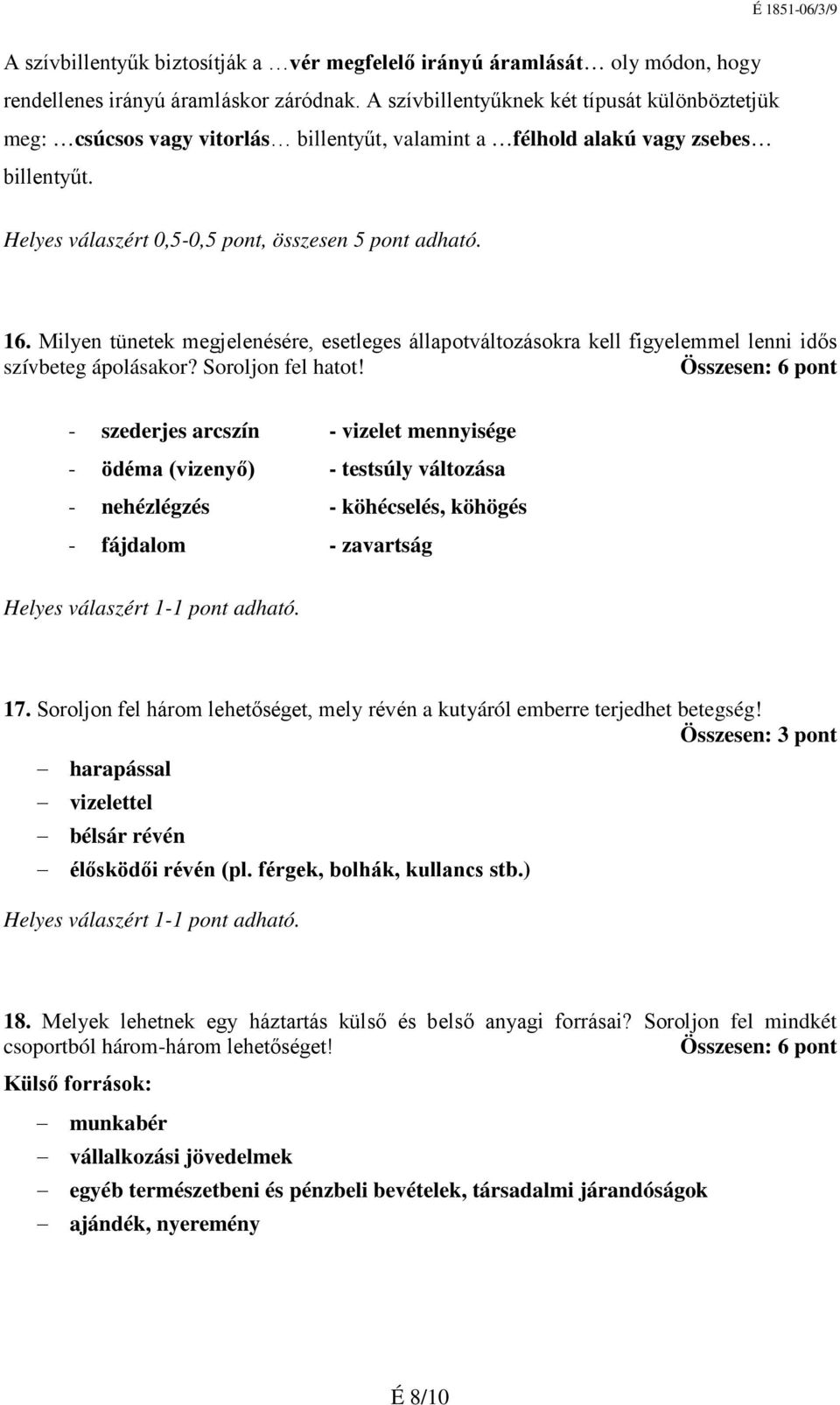 Milyen tünetek megjelenésére, esetleges állapotváltozásokra kell figyelemmel lenni idős szívbeteg ápolásakor? Soroljon fel hatot!