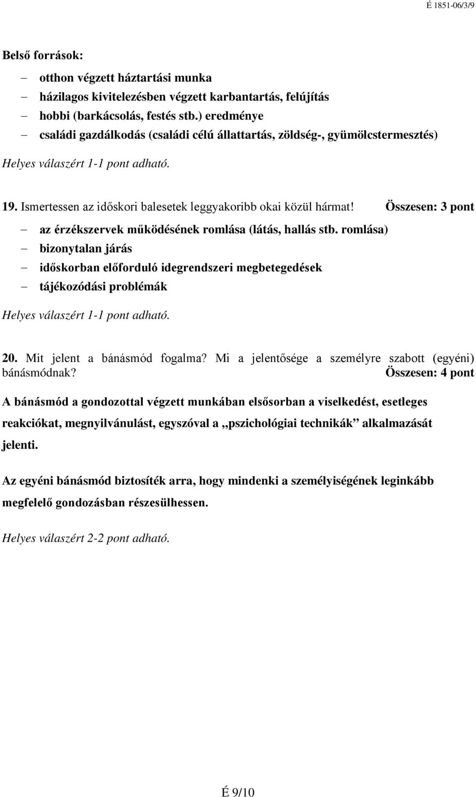 Összesen: 3 pont az érzékszervek működésének romlása (látás, hallás stb.