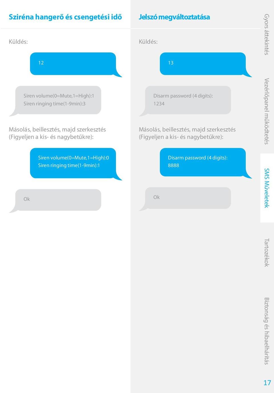volume(0=mute,1=high):0 Siren ringing time(1-9min):1 Jelszó megváltoztatása Küldés: 13 Disarm password
