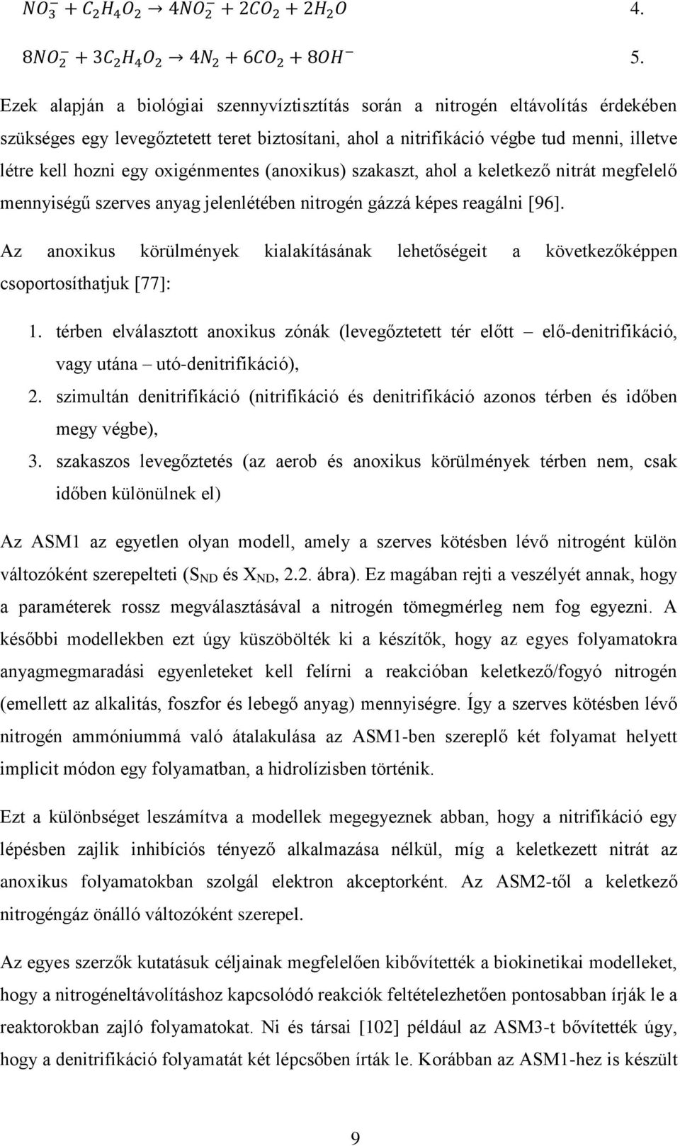 Az anoxikus körülmények kialakításának lehetőségeit a következőképpen csoportosíthatjuk [77]: 1.