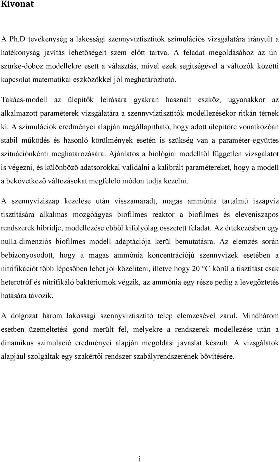 Takács-modell az ülepítők leírására gyakran használt eszköz, ugyanakkor az alkalmazott paraméterek vizsgálatára a szennyvíztisztítók modellezésekor ritkán térnek ki.