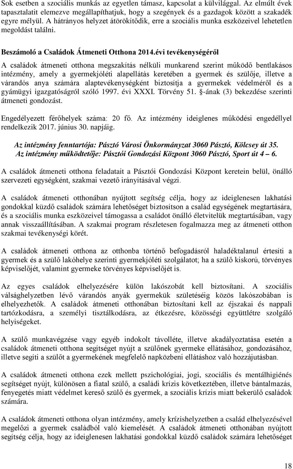 évi tevékenységéről A családok átmeneti otthona megszakítás nélküli munkarend szerint működő bentlakásos intézmény, amely a gyermekjóléti alapellátás keretében a gyermek és szülője, illetve a