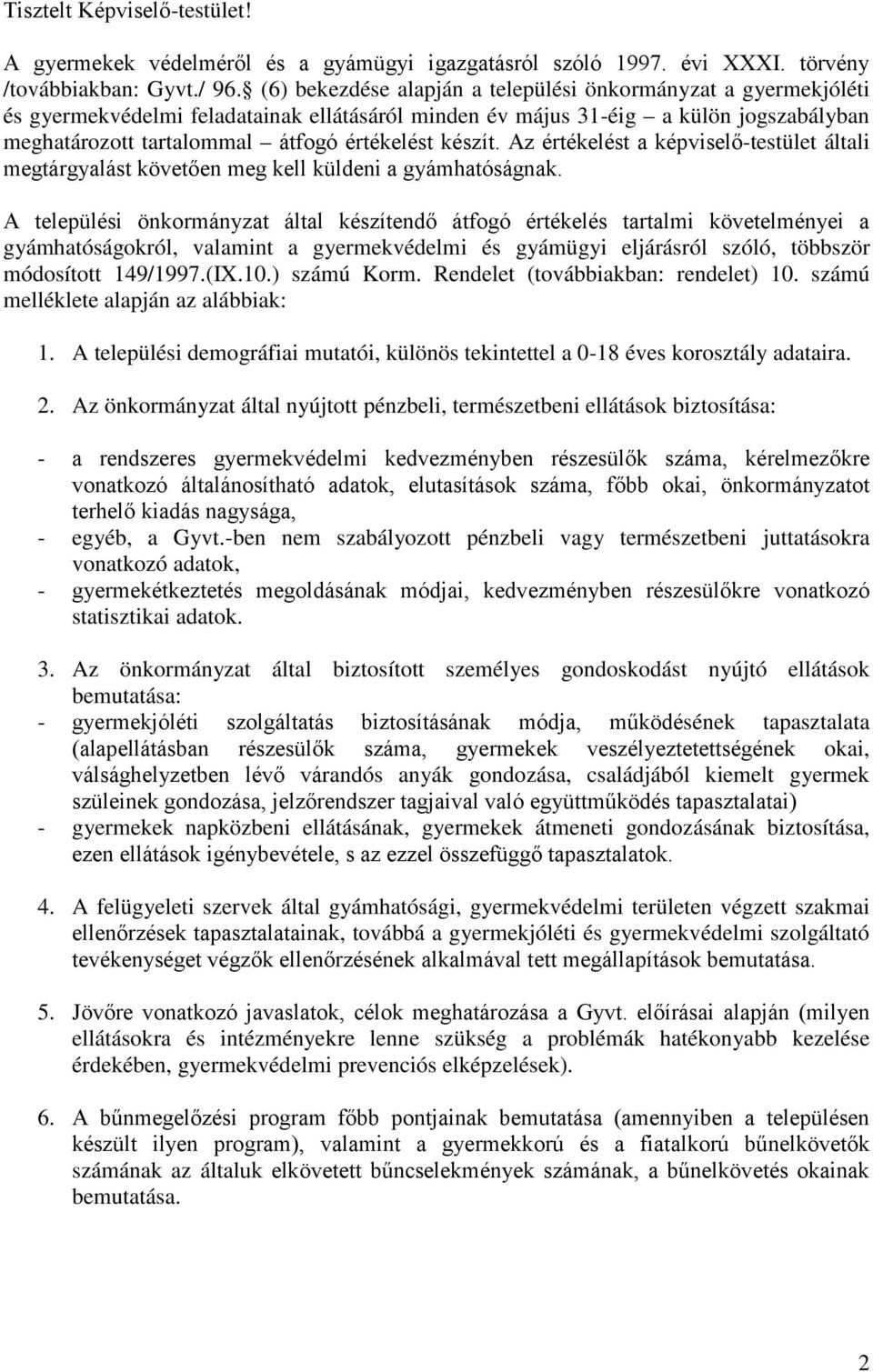 készít. Az értékelést a képviselő-testület általi megtárgyalást követően meg kell küldeni a gyámhatóságnak.