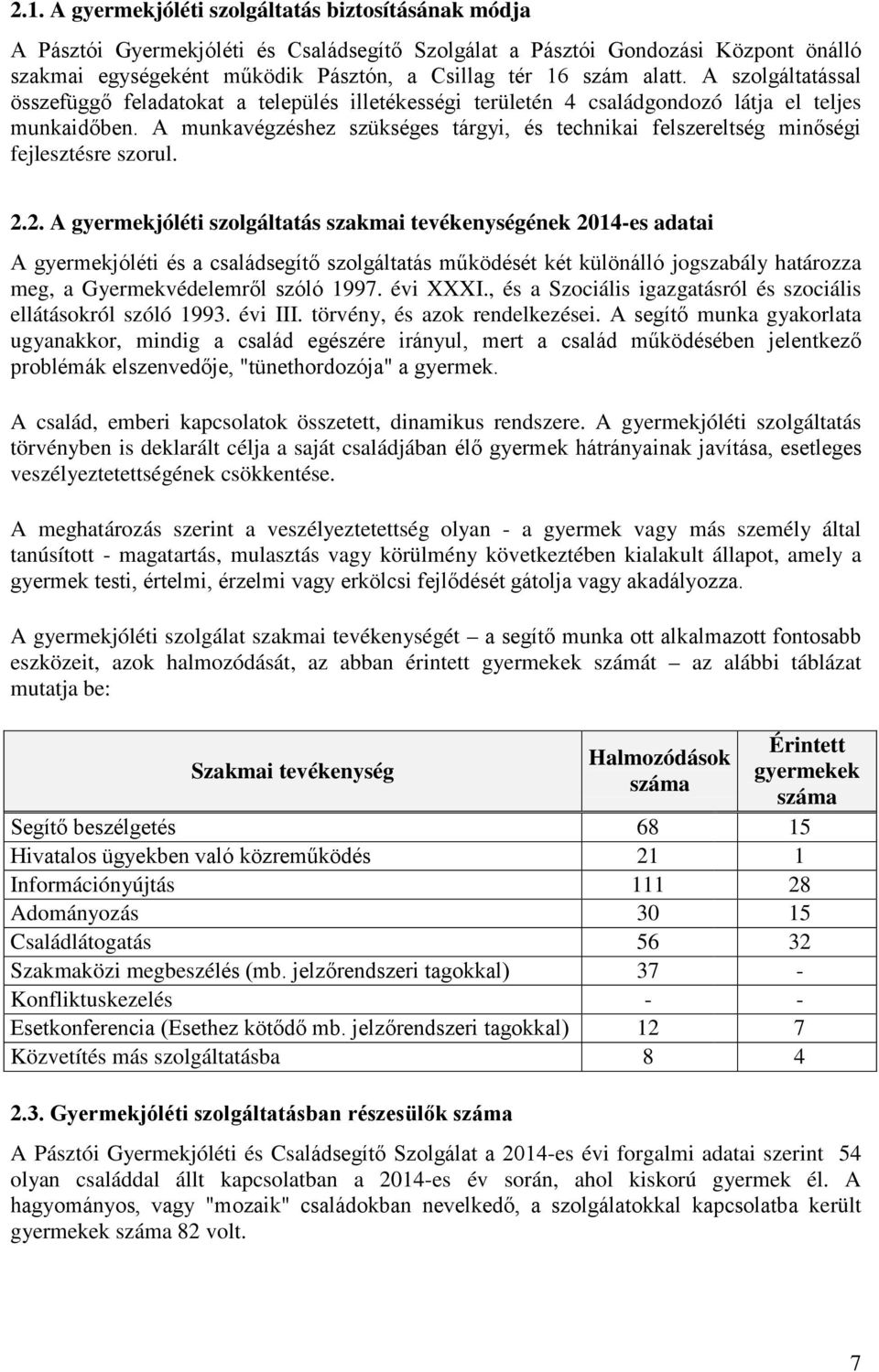 A munkavégzéshez szükséges tárgyi, és technikai felszereltség minőségi fejlesztésre szorul. 2.