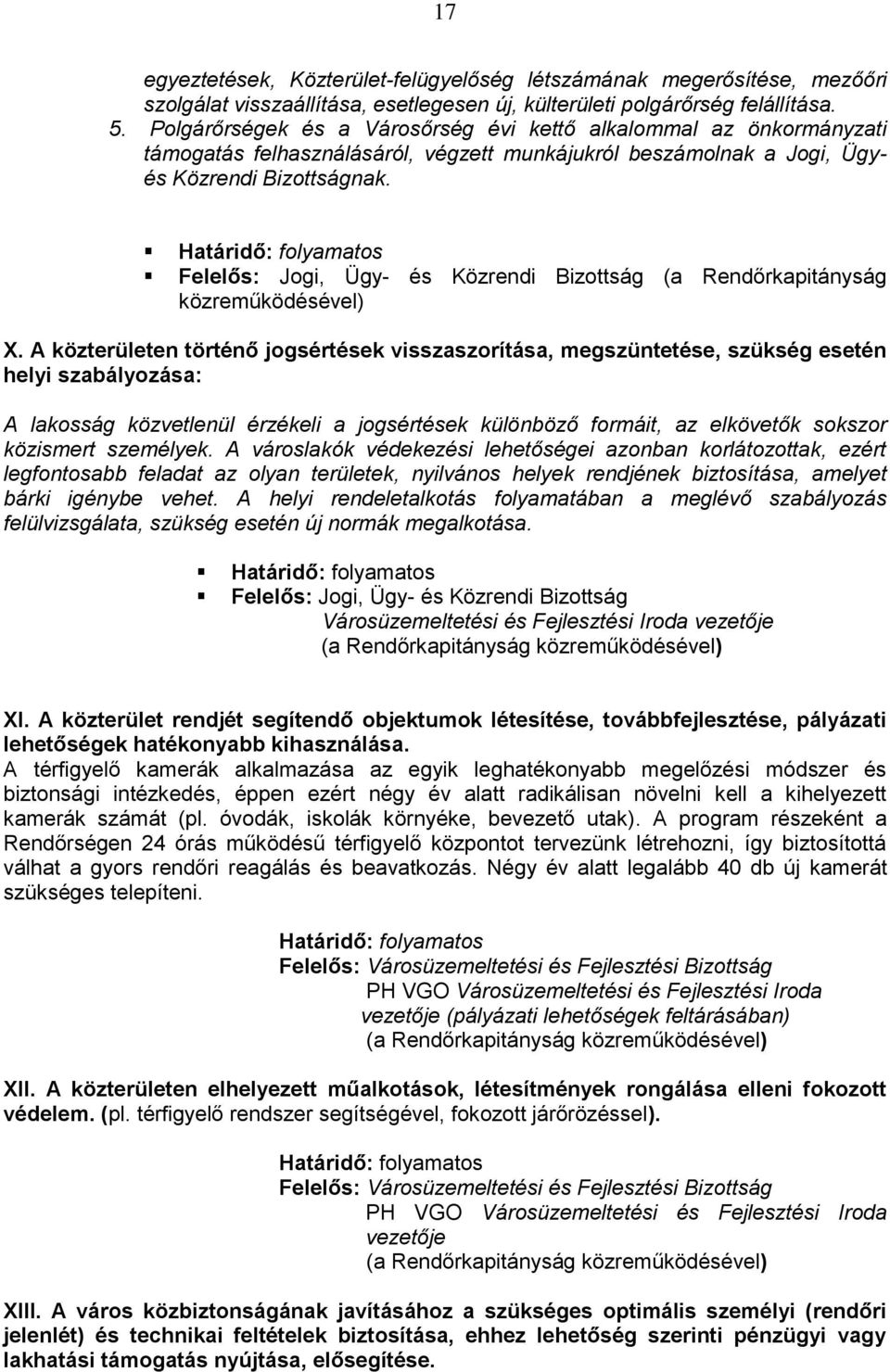 Határidő: flyamats Felelős: Jgi, Ügy- és Közrendi Bizttság (a Rendőrkapitányság közreműködésével) X.