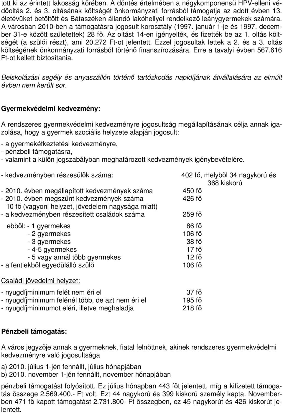 december 31-e között születettek) 28 fı. Az oltást 14-en igényelték, és fizették be az 1. oltás költségét (a szülıi részt), ami 20.272 Ft-ot jelentett. Ezzel jogosultak lettek a 2. és a 3.