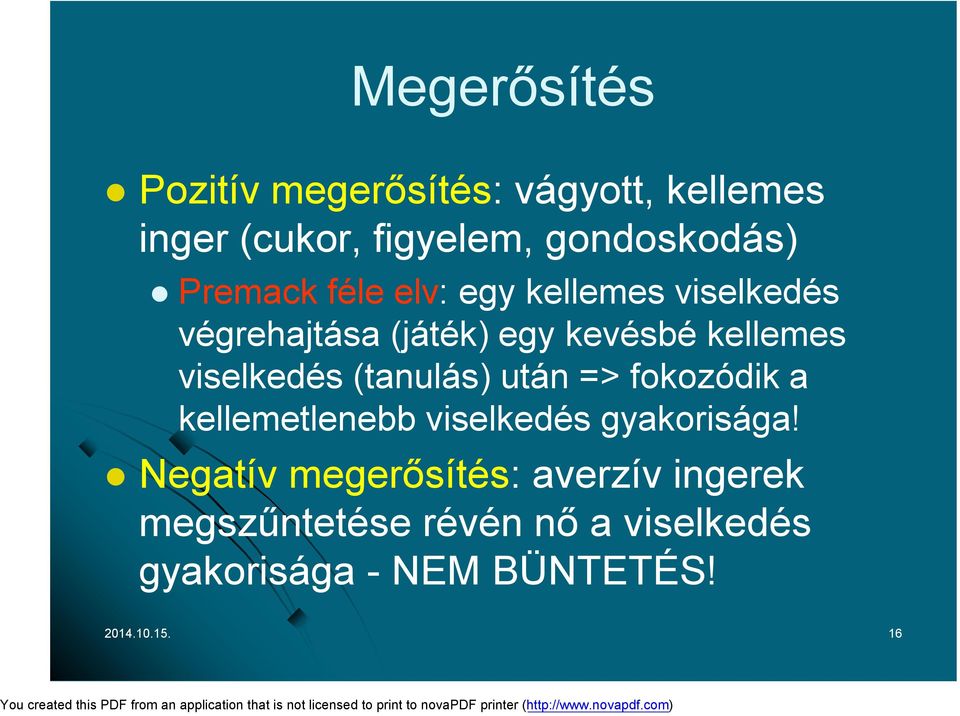 viselkedés (tanulás) után => fokozódik a kellemetlenebb viselkedés gyakorisága!