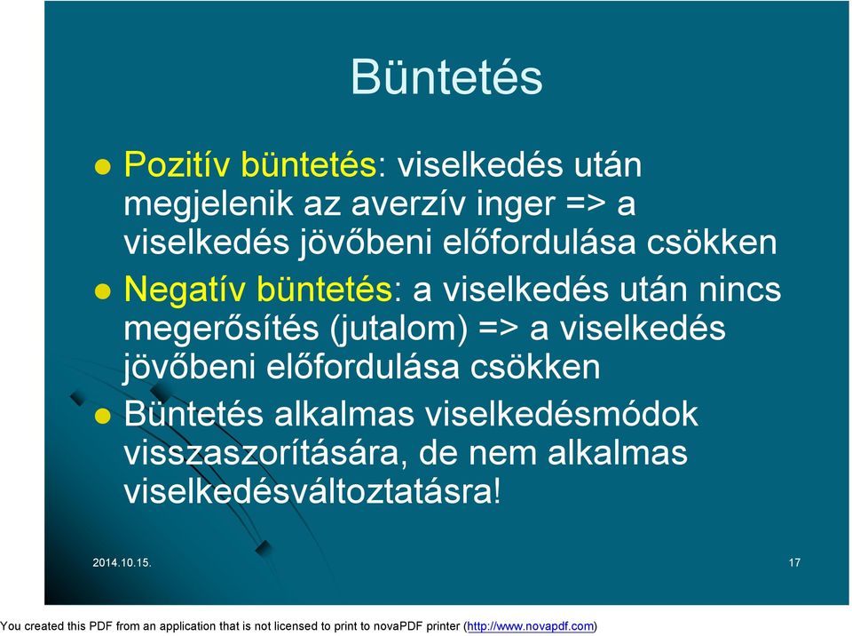 nincs megerősítés (jutalom) => a viselkedés jövőbeni előfordulása csökken